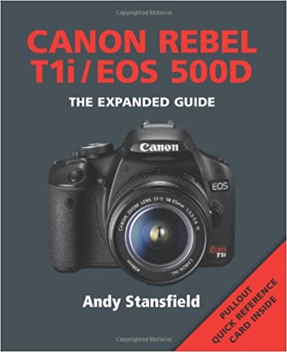Canon EOS 500D/Rebel T1i - The Expanded Guide by Andy Stansfield