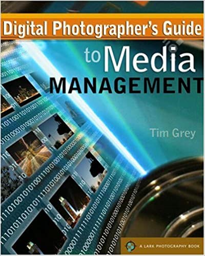 Digital Photographer's Guide to Media Management (A Lark Photography Book) by Tim Grey