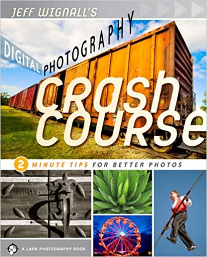 Jeff Wignall's Digital Photography Crash Course: 2 Minute Tips for Better Photos