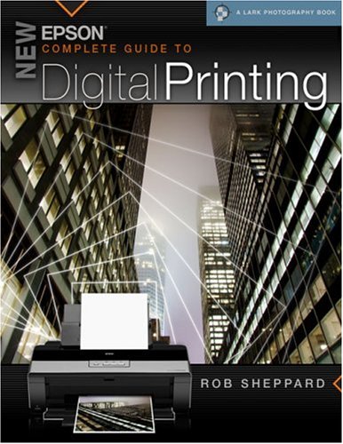 New Epson Complete Guide to Digital Printing by Rob Sheppard