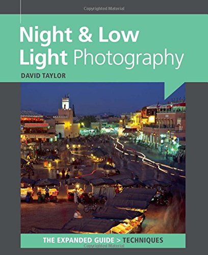 Night & Low Light Photography The Expanded Guide - Techniques by David Taylor