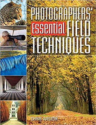 Photographers' Essential Field Techniques by Chris Weston